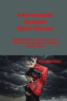 Intermediate Spanish Short Stories: Captivating Short Stories to Learn Spanish & Grow Your Vocabulary the Fun Way!