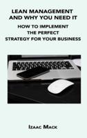 LEAN MANAGEMENT AND WHY YOU NEED IT: HOW TO IMPLEMENT THE PERFECT STRATEGY FOR YOUR BUSINESS
