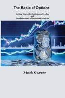 The Basics of Options: Getting Started with Options Trading and Fundamentals of Technical Analysis