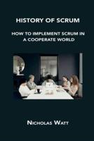 HISTORY OF SCRUM: HOW TO IMPLEMENT SCRUM IN A COOPERATE WORLD