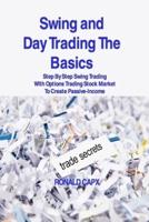 Swing and Day Trading The Basics: Step By Step Swing Trading With Options Trading Stock Market To Create Passive-Income