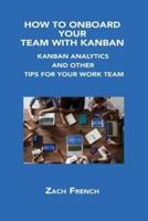 HOW TO ONBOARD YOUR TEAM WITH KANBAN: KANBAN ANALYTICS AND OTHER TIPS FOR YOUR WORK TEAM