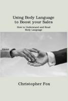 Using Body Language  to Boost your Sales: How to Understand and Read Body  Language