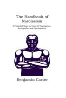The Handbook of  Narcissism : 5 Powerful Ways to Turn Off  Narcissists, Sociopaths, and  Psychopaths