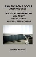 LEAN SIX SIGMA TOOLS AND PROCESS: ALL THE CONSIDERATIONS YOU MIGHT KNOW TO USE LEAN SIX SIGMA TOOLS