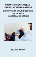 HOW TO MANAGE A STARTUP WITH KAIZEN: BENEFITS OF YOUR BUSINESS GROW WITH KAIZEN AND SCRUM
