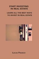 START INVESTING IN REAL ESTATE: LEARN ALL THE BEST WAYS TO INVEST IN REAL ESTATE