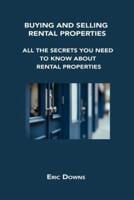 BUYING AND SELLING RENTAL PROPERTIES: ALL THE SECRETS YOU NEED TO KNOW ABOUT RENTAL PROPERTIES