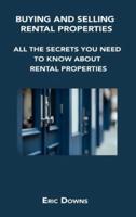 BUYING AND SELLING RENTAL PROPERTIES: ALL THE SECRETS YOU NEED TO KNOW ABOUT RENTAL PROPERTIES