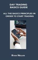 DAY TRADING BASICS GUIDE: ALL THE BASICS PRINCIPLES IN ORDER TO START TRADING