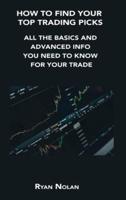 HOW TO FIND YOUR TOP TRADING PICKS: ALL THE BASICS AND ADVANCED INFO YOU NEED TO KNOW FOR YOUR TRADE