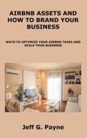 AIRBNB ASSETS AND HOW TO BRAND YOUR BUSINESS: WAYS TO OPTIMIZE YOUR AIRBNB TAXES AND SCALE YOUR BUSINESS