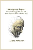 Managing Anger: Managing Anger Can Help Your Body and Brain  Respond to Stress in Healthy Ways