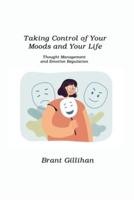 Taking Control of Your Moods and Your Life: Thought Management and Emotion Regulation