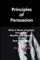Principles of Persuasion: What is Neuro-Linguistic Processing? Benefits and Reasons to Use Dark Psychology