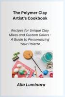 The Polymer Clay Artist's Cookbook