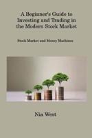 A Beginner's Guide to Investing and Trading in the Modern Stock Market