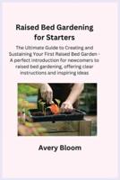 Bloom, A: Raised Bed Gardening for Starters