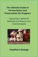 The Ultimate Guide to Fermentation and Preservation for Preppers