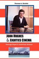 JOHN HUGHES AND EIGHTIES CINEMA: TEENAGE HOPES AND AMERICAN DREAMS