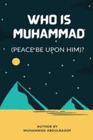 WHO IS MUHAMMAD (PBUH)?