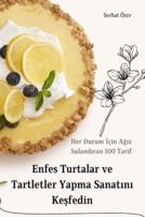 Enfes Turtalar Ve Tartletler Yapma Sanatını Keşfedin