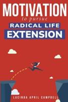 Motivation to Pursue Radical Life Extension