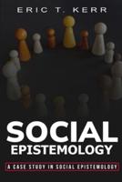 A Case Study in Social Epistemology