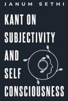 Kant on Subjectivity and Self-Consciousness