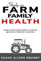Study on Farm Family Health in Selected Agricultural Industries in Australia.