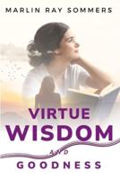 Virtue, Wisdom and Goodness