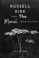 Russell Kirk and the Moral Imagination
