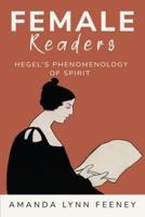 Female Readers of Hegel's Phenomenology of Spirit