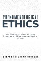 An Examination of Max Scheler's Phenomenological Ethics