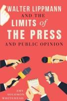 Walter Lippmann And The Limits of The Press And Public Opinion