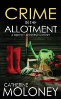 CRIME IN THE ALLOTMENT a Fiercely Addictive Mystery