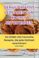 Der Ultimative Leitfaden Zum Kochen Mit Zitronen