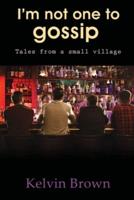 I'm Not One to Gossip
