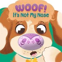 Woof! It's Not My Nose