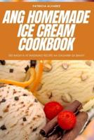 Ang Homemade Ice Cream Cookbook