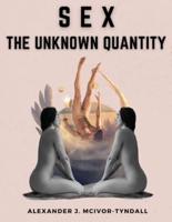 Sex-The Unknown Quantity