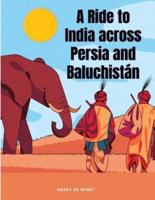 A Ride to India Across Persia and Baluchistán
