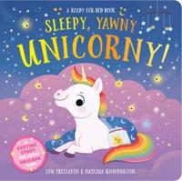 Sleepy, Yawny Unicorny! A Ready-for-Bed Book