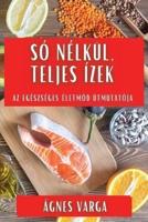 Só Nélkül, Teljes Ízek