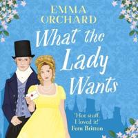 What the Lady Wants : A BRAND NEW Spicy Regency Romance for Fans of Bridgerton