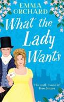 What the Lady Wants : A BRAND NEW Spicy Regency Romance for Fans of Bridgerton