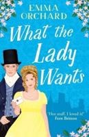 What the Lady Wants : A BRAND NEW Spicy Regency Romance for Fans of Bridgerton