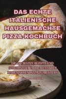 Das Echte Italienische Hausgemachte Pizza-Kochbuch