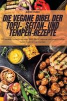 Die Vegane Bibel Der Tofu-, Seitan- Und Tempeh-Rezepte