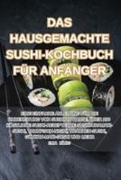 Das Hausgemachte Sushi-Kochbuch Für Anfänger